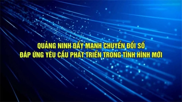Quảng Ninh đẩy mạnh chuyển đổi số đáp ứng yêu cầu phát triển trong tình hình mới