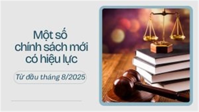 Một số chính sách mới có hiệu lực từ đầu tháng 8/2025