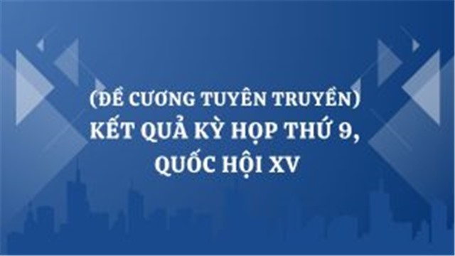 (Đề cương tuyên truyền) Kết quả Kỳ họp thứ 9, Quốc hội XV