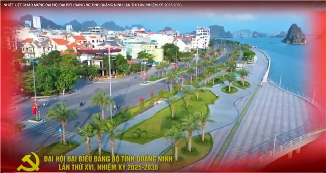 NHIỆT LIỆT CHÀO MỪNG ĐẠI HỘI ĐẠI BIỂU ĐẢNG BỘ TỈNH QUẢNG NINH LẦN THỨ XVI, NHIỆM KỲ 2025-2030