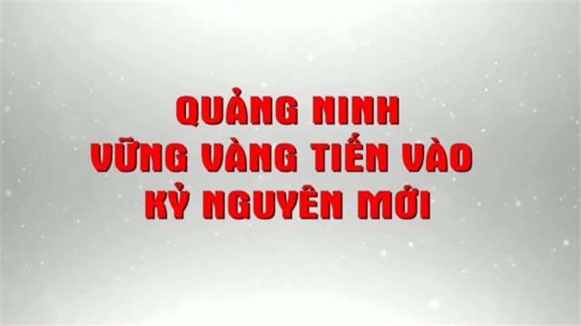 Quảng Ninh vững vàng tiến vào kỷ nguyên mới