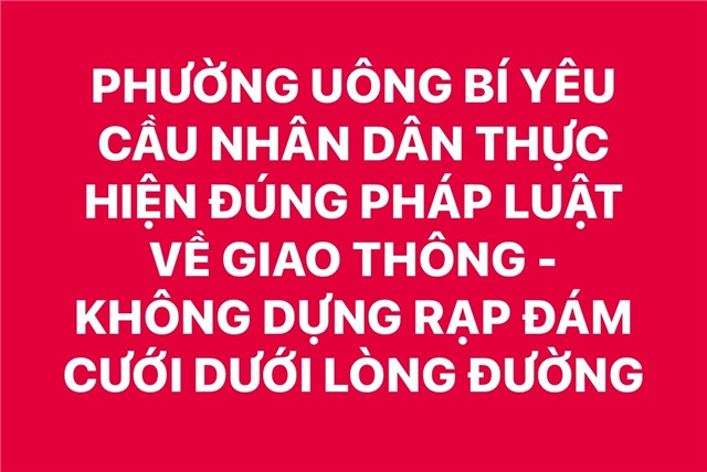 PHƯỜNG UÔNG BÍ YÊU CẦU NHÂN DÂN THỰC HIỆN ĐÚNG PHÁP LUẬT VỀ GIAO THÔNG - KHÔNG DỰNG RẠP ĐÁM CƯỚI DƯỚI LÒNG ĐƯỜNG