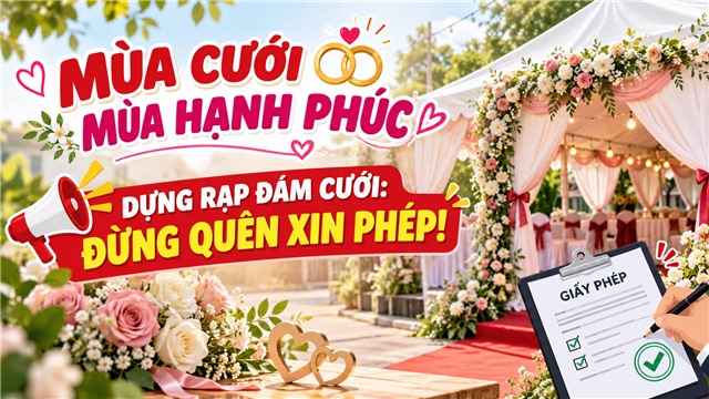 MÙA CƯỚI – MÙA HẠNH PHÚC DỰNG RẠP ĐÁM CƯỚI: ĐỪNG QUÊN XIN PHÉP!