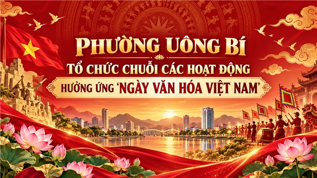 PHƯỜNG UÔNG BÍ TỔ CHỨC CHUỖI CÁC HOẠT ĐỘNG HƯỞNG ỨNG “NGÀY VĂN HÓA VIỆT NAM”