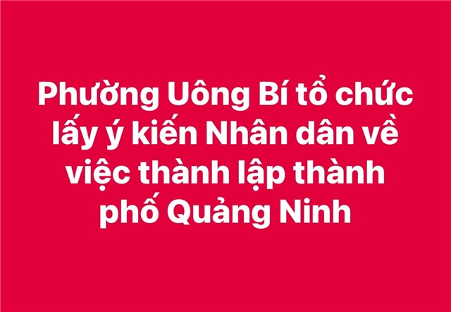 Phường Uông Bí tổ chức lấy ý kiến Nhân dân về việc thành lập thành phố Quảng Ninh
