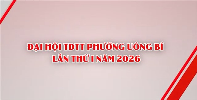 Đại hội Thể dục thể thao phường Uông Bí lần thứ I năm 2026 - ngày hội lớn của tinh thần đoàn kết và khát vọng bứt phá