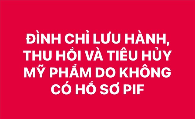 ĐÌNH CHỈ LƯU HÀNH, THU HỒI VÀ TIÊU HỦY MỸ PHẨM DO KHÔNG CÓ HỒ SƠ PIF