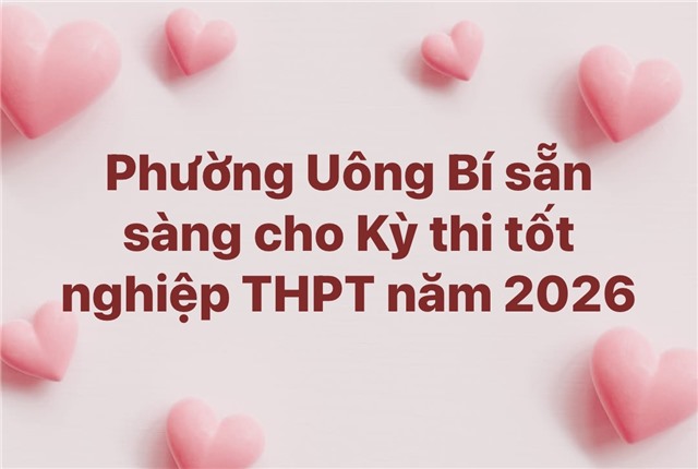 Phường Uông Bí sẵn sàng cho Kỳ thi tốt nghiệp THPT năm 2026
