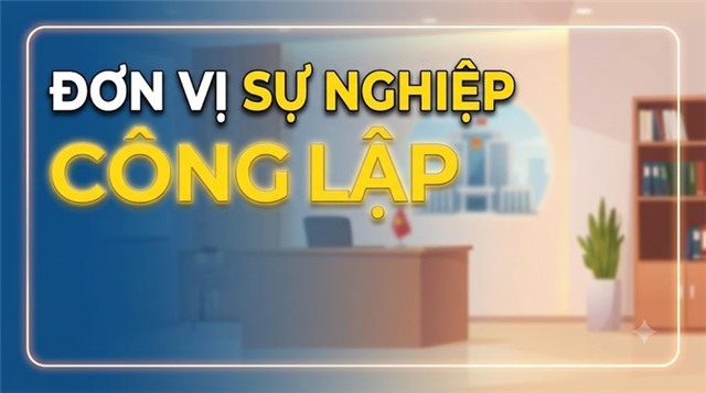 Quy định mới về tổ chức đơn vị sự nghiệp công lập theo hướng tinh gọn, tự chủ