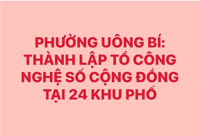 Phường Uông Bí: Thành lập Tổ công nghệ số cộng đồng tại 24 khu phố