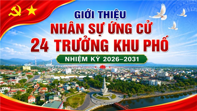 GIỚI THIỆU NHÂN SỰ ỨNG CỬ 24 TRƯỞNG KHU PHỐ, NHIỆM KỲ 2026–2031