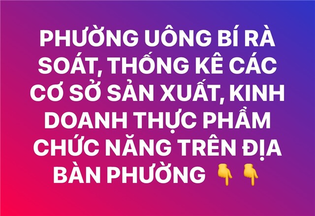 PHƯỜNG UÔNG BÍ RÀ SOÁT, THỐNG KÊ CÁC CƠ SỞ SẢN XUẤT, KINH DOANH THỰC PHẨM CHỨC NĂNG TRÊN ĐỊA BÀN PHƯỜNG