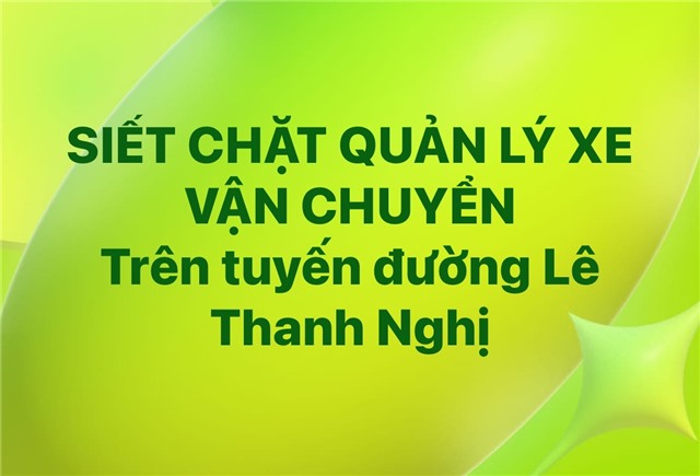 SIẾT CHẶT QUẢN LÝ XE VẬN CHUYỂN Trên tuyến đường Lê Thanh Nghị